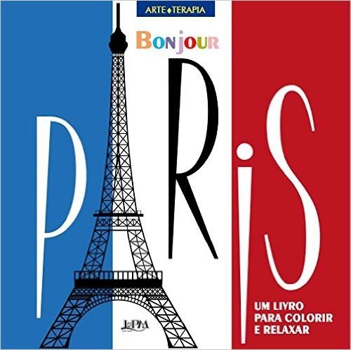 Bonjour Paris. Um Livro Para Colorir e Relaxar