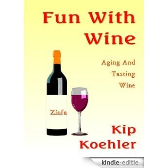 FUN WITH WINE - Aging And Tasting Wine (Fun With Food Book 7) (English Edition) [Kindle-editie]