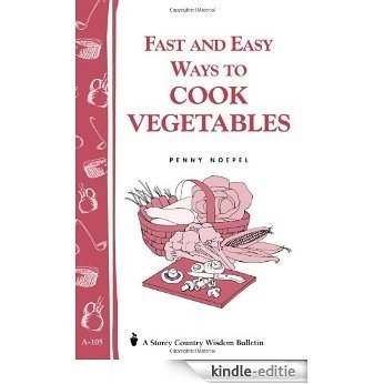 Fast and Easy Ways to Cook Vegetables (Garden Way Publishing Bulletin A-105) [Kindle-editie]
