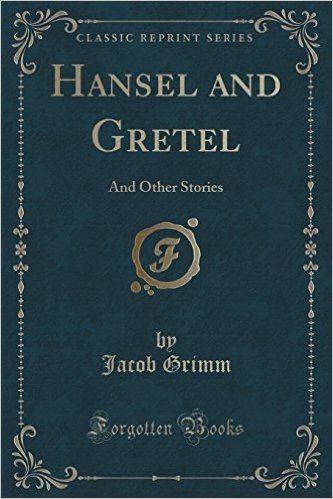 Hansel and Gretel: And Other Stories (Classic Reprint)