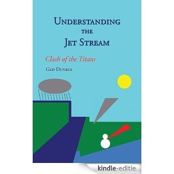 Understanding the Jet Stream: Clash of the Titans (English Edition) [Kindle-editie]