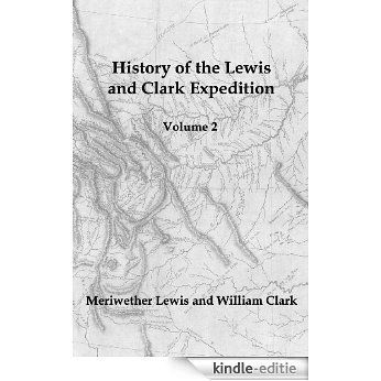 History of the Lewis and Clark Expedition Volume 2: The Official Daily Journal as Published by the US Government (English Edition) [Kindle-editie] beoordelingen