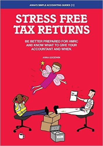 Stress Free Tax Returns: Be Better Prepared for Hmrc and Know What to Give Your Accountant and When