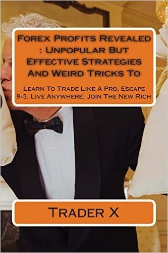 Profits Revealed: Unpopular But Effective Strategies and Weird Tricks to Millionaire with Forex Trading Buy Now.: Learn to Trade Like a baixar