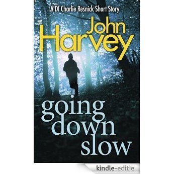 Going Down Slow: A DI Charlie Resnick Short Story [Kindle-editie]