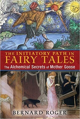 The Initiatory Path in Fairy Tales: The Alchemical Secrets of Mother Goose