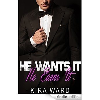 He Wants It, He Earns It (Alpha Billionaire Romance) (English Edition) [Kindle-editie]