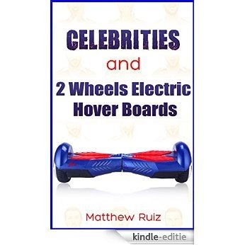 Celebrities and 2 Wheels Electric Hover Boards (English Edition) [Kindle-editie]
