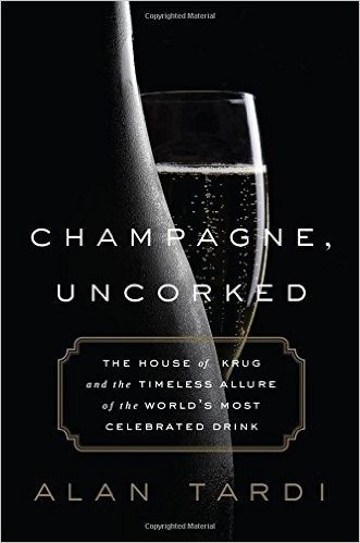 Champagne, Uncorked: The House of Krug and the Timeless Allure of the World's Most Celebrated Drink
