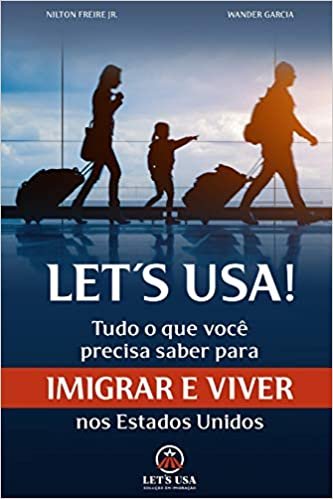Let's USA: Tudo o que você precisa saber para imigrar e viver nos Estados Unidos
