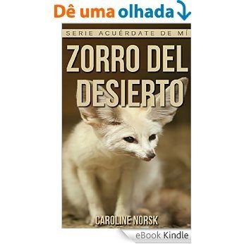 Zorro Del Desierto: Libro de imágenes asombrosas y datos curiosos sobre los Zorro Del Desierto para niños (Serie Acuérdate de mí) (Spanish Edition) [eBook Kindle]