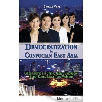 Democratization in Confucian East Asia: Citizen Politics in China, Japan, Singapore, South Korea, Taiwan, and Vietnam (English Edition) [Kindle-editie] beoordelingen