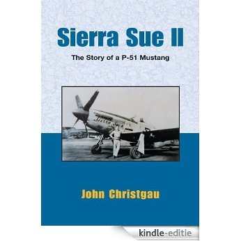 Sierra Sue II:The Story of A P-51 Mustang (English Edition) [Kindle-editie]