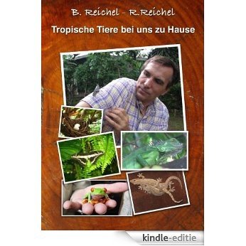 Tropische Tiere bei uns zu Hause (German Edition) [Kindle-editie]