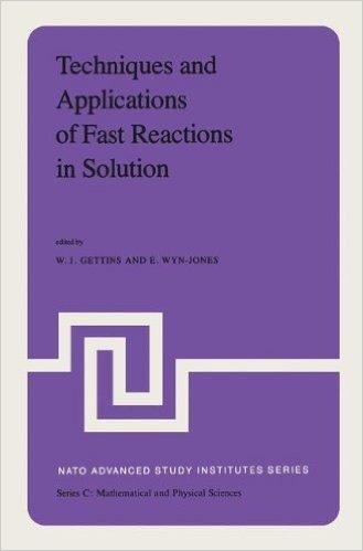 Techniques and Applications of Fast Reactions in Solution: Proceedings of the NATO Advanced Study Institute on New Applications of Chemical Relaxation ... of Wales, Aberystwyth, September 10 20, 1978