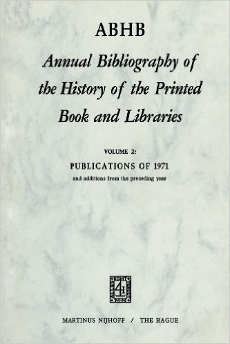Annual Bibliography of the History of the Printed Book and Libra Ies: Publications of 1971 and Additions from the Preceding Year