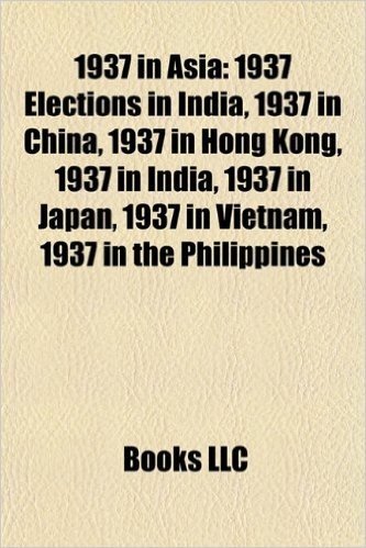 1937 in Asia: 1937 Elections in Asia, 1937 in Afghanistan, 1937 in Ceylon, 1937 in China, 1937 in Hong Kong, 1937 in India, 1937 in