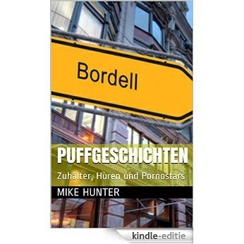 Puffgeschichten: Zuhälter, Huren und Pornostars (German Edition) [Kindle-editie]