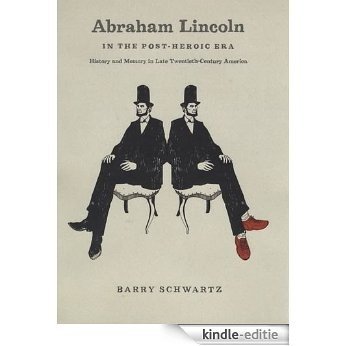 Abraham Lincoln in the Post-Heroic Era: History and Memory in Late Twentieth-Century America [Kindle-editie]