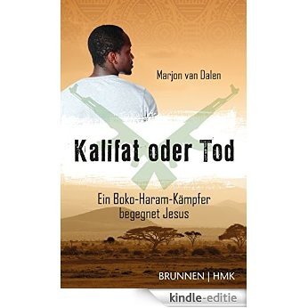 Kalifat oder Tod: Ein Boko-Haram-Kämpfer begegnet Jesus (German Edition) [Kindle-editie]