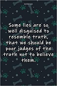 indir Lined Notebook Journal Cute Dog Cover Some lies are so well disguised to resemble truth, that we should be poor judges of the truth not to believe ... Journal, Journal, Agenda, Over 100 Pages