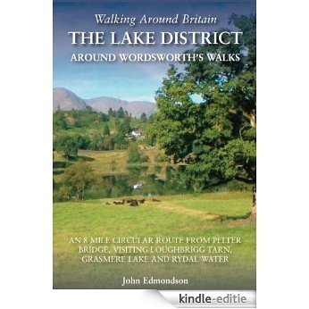 Walking Around Britain - The Lake District - Around Wordsworth's Walks: An 8 mile circular route from Pelter Bridge visiting Loughrigg Tarn, Grasmere lake and Rydal Water [Kindle-editie]