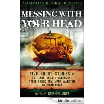 Mammoth Books presents Messing With Your Head: Five Stories by Joel Lane, Kirstyn McDermott, Steve Rasnic Tem, Mark Valentine, Brian Hodge (English Edition) [Kindle-editie]