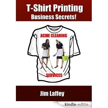 T-Shirt Printing Business Secrets! (English Edition) [Kindle-editie]