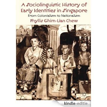 A Sociolinguistic History of Early Identities in Singapore: From Colonialism to Nationalism [Kindle-editie] beoordelingen