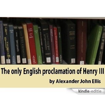 The only English proclamation of Henry III., 18 October 1258, and its treatment by former editors and translators, considered and illustrated ; to ... ... of the XIIIth century (English Edition) [Kindle-editie]