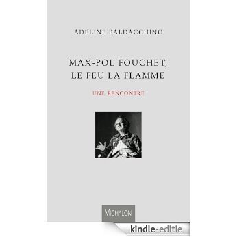 Max-Pol Fouchet, le feu la flamme (ESSAI) [Kindle-editie]