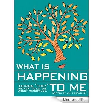 What Is Happening to Me?: Things "They" Forgot to Tell Us About Menopause (English Edition) [Kindle-editie]