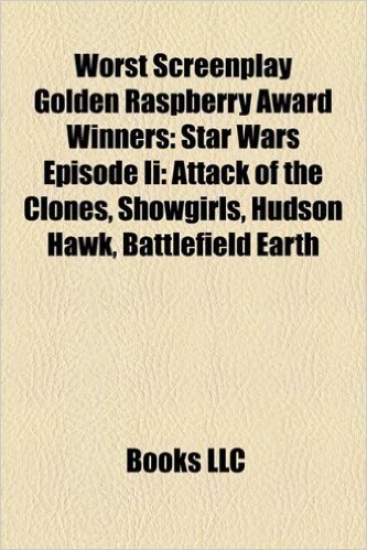 Worst Screenplay Golden Raspberry Award Winners: Star Wars Episode II: Attack of the Clones, Showgirls, Hudson Hawk, Battlefield Earth