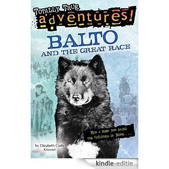 Balto and the Great Race (Totally True Adventures) (A Stepping Stone Book(TM)) [Kindle-editie]