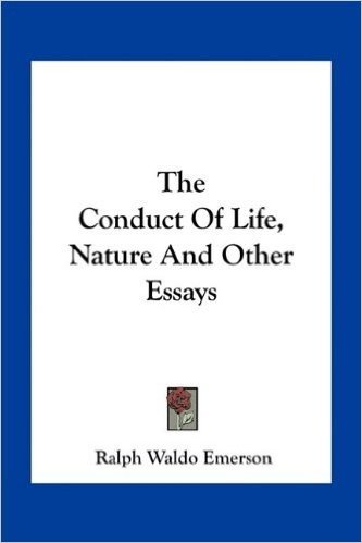 The Conduct of Life, Nature and Other Essays