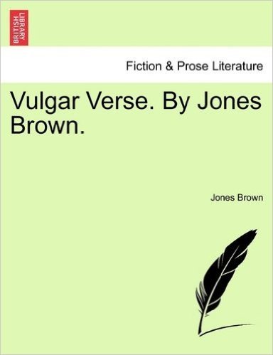 Vulgar Verse. by Jones Brown.