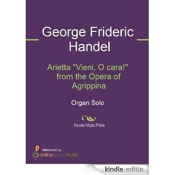 Arietta "Vieni, O cara!" from the Opera of Agrippina [Kindle-editie]