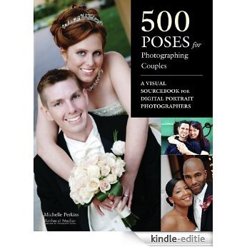 500 Poses for Photographing Couples: A Visual Sourcebook for Digital Portrait Photographers [Kindle-editie]