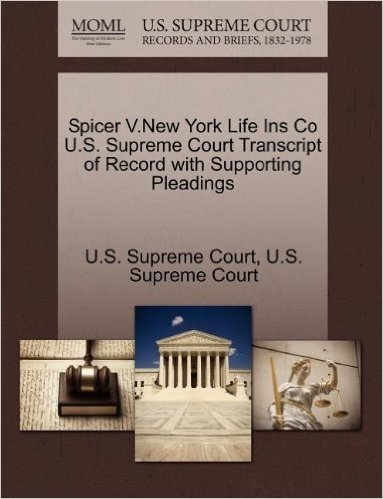 Spicer V.New York Life Ins Co U.S. Supreme Court Transcript of Record with Supporting Pleadings
