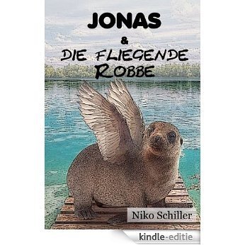 Jonas und die fliegende Robbe: (Jugend-Abenteuer) (German Edition) [Kindle-editie]