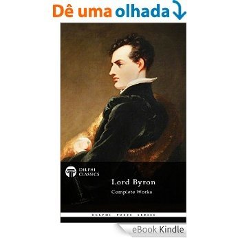 Delphi Complete Works of Lord Byron (Illustrated) (Delphi Poets Series Book 6) (English Edition) [eBook Kindle]