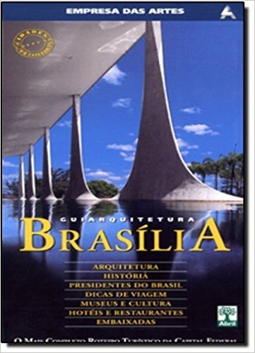 Guia Arquitetura Brasilia. O Mais Completo Roteiro Poilitico Da Capital Federal