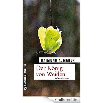 Der König von Weiden: Kriminalroman (Kriminalromane im GMEINER-Verlag) [Kindle-editie]