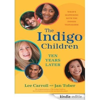 The Indigo Children Ten Years Later: What's Happening with the Indigo Teenagers! [Kindle-editie]