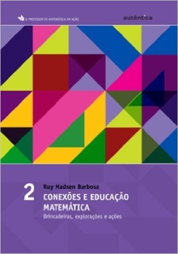 Conexões da Educação Matemática. Brincadeiras, Explorações e Ações - Volume 2