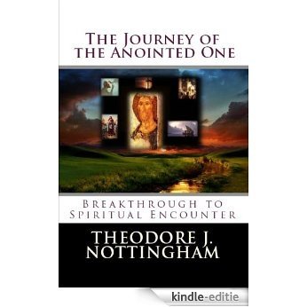 The Journey of the Anointed One: Breakthrough to Spiritual Encounter (English Edition) [Kindle-editie]