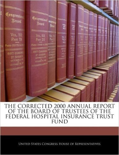 The Corrected 2000 Annual Report of the Board of Trustees of the Federal Hospital Insurance Trust Fund