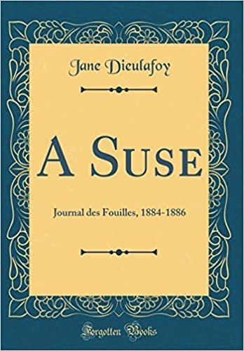 A Suse: Journal des Fouilles, 1884-1886 (Classic Reprint)