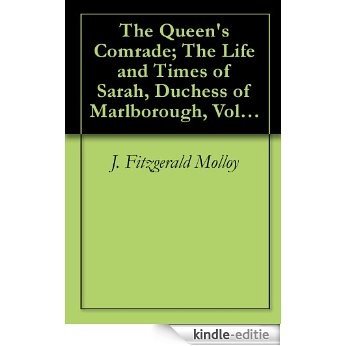 The Queen's Comrade; The Life and Times of Sarah, Duchess of Marlborough, Volume I (English Edition) [Kindle-editie]
