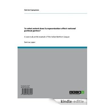 To what extent does Europeanization affect national political parties?: A case study at the example of the Italian Northern League [Kindle-editie]